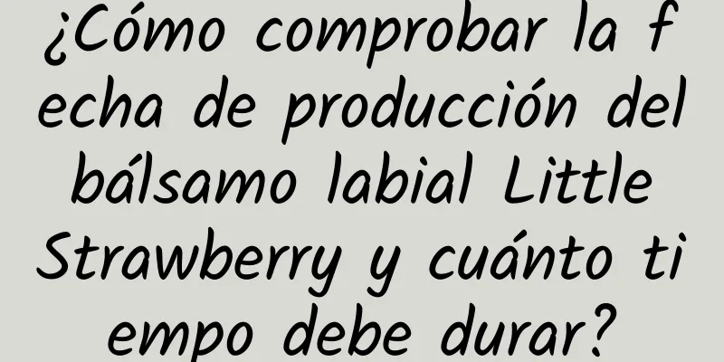 ¿Cómo comprobar la fecha de producción del bálsamo labial Little Strawberry y cuánto tiempo debe durar?