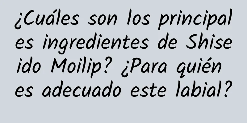 ¿Cuáles son los principales ingredientes de Shiseido Moilip? ¿Para quién es adecuado este labial?