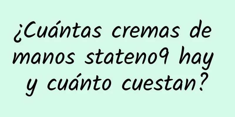 ¿Cuántas cremas de manos stateno9 hay y cuánto cuestan?