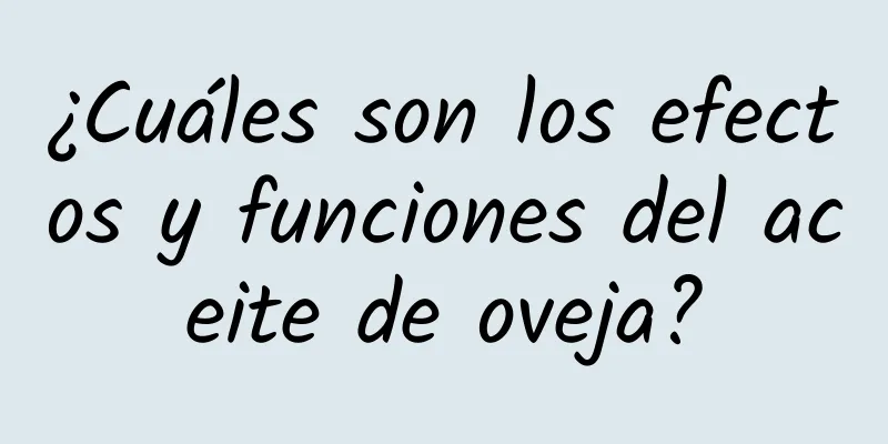 ¿Cuáles son los efectos y funciones del aceite de oveja?