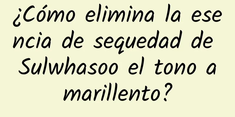 ¿Cómo elimina la esencia de sequedad de Sulwhasoo el tono amarillento?