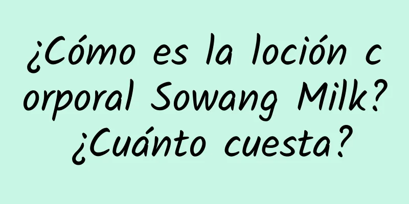 ¿Cómo es la loción corporal Sowang Milk? ¿Cuánto cuesta?