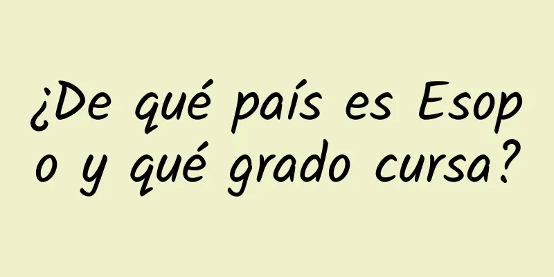 ¿De qué país es Esopo y qué grado cursa?