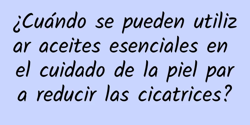 ¿Cuándo se pueden utilizar aceites esenciales en el cuidado de la piel para reducir las cicatrices?