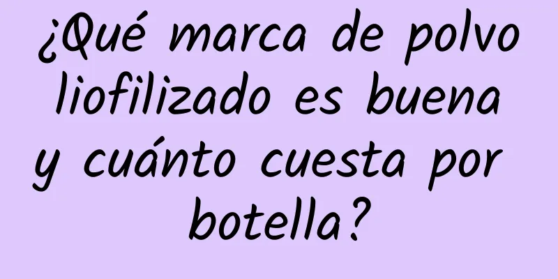 ¿Qué marca de polvo liofilizado es buena y cuánto cuesta por botella?