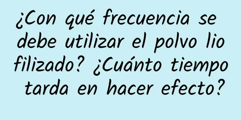 ¿Con qué frecuencia se debe utilizar el polvo liofilizado? ¿Cuánto tiempo tarda en hacer efecto?