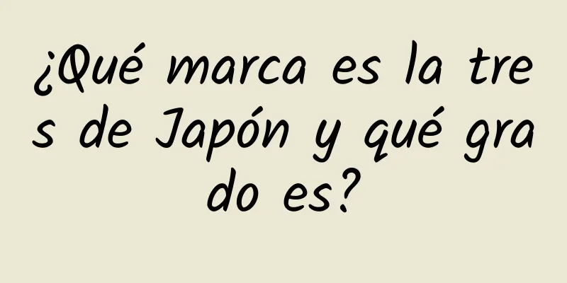 ¿Qué marca es la tres de Japón y qué grado es?