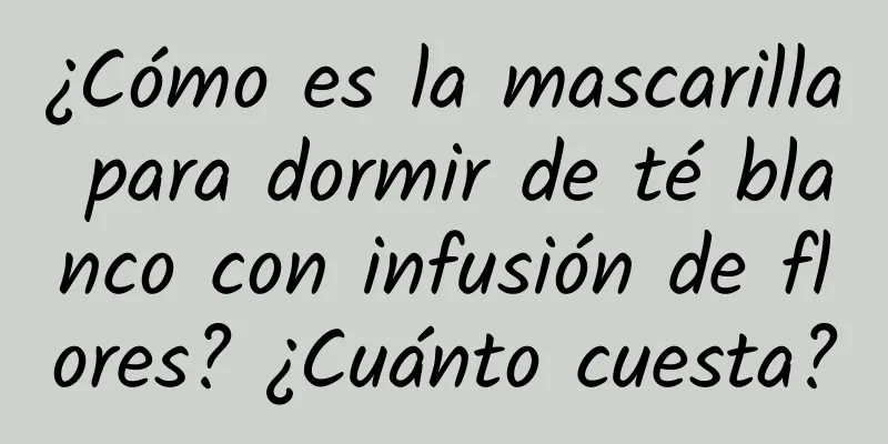 ¿Cómo es la mascarilla para dormir de té blanco con infusión de flores? ¿Cuánto cuesta?