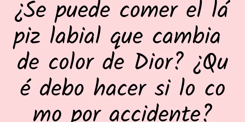 ¿Se puede comer el lápiz labial que cambia de color de Dior? ¿Qué debo hacer si lo como por accidente?