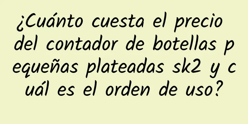 ¿Cuánto cuesta el precio del contador de botellas pequeñas plateadas sk2 y cuál es el orden de uso?