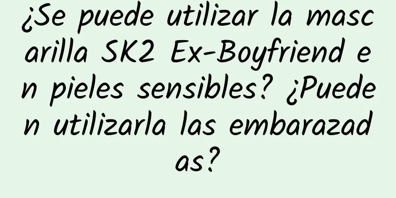 ¿Se puede utilizar la mascarilla SK2 Ex-Boyfriend en pieles sensibles? ¿Pueden utilizarla las embarazadas?