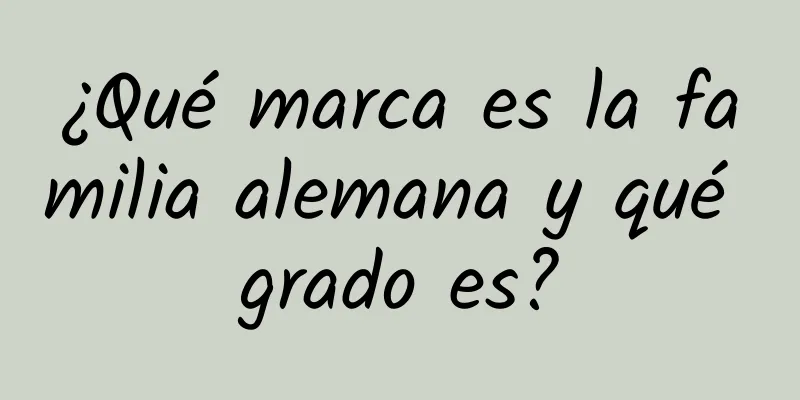 ¿Qué marca es la familia alemana y qué grado es?