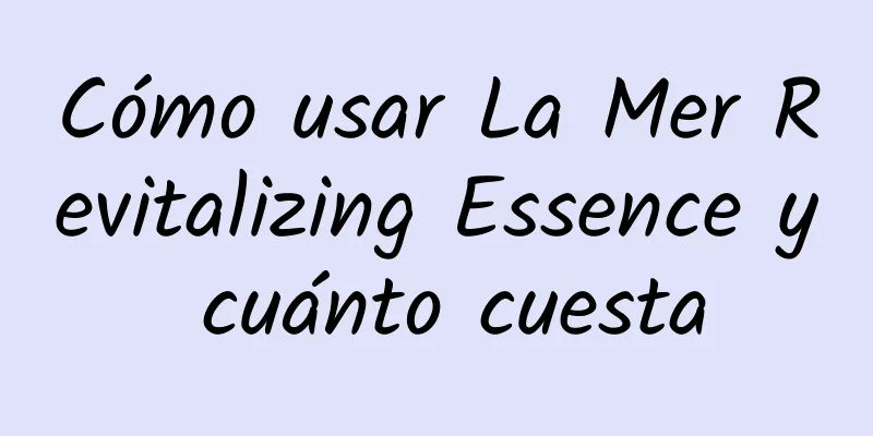 Cómo usar La Mer Revitalizing Essence y cuánto cuesta