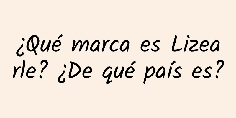 ¿Qué marca es Lizearle? ¿De qué país es?