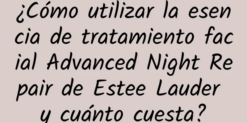 ¿Cómo utilizar la esencia de tratamiento facial Advanced Night Repair de Estee Lauder y cuánto cuesta?