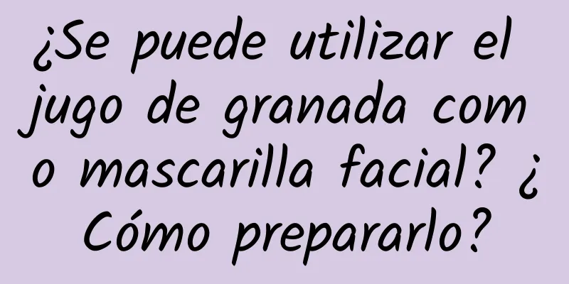 ¿Se puede utilizar el jugo de granada como mascarilla facial? ¿Cómo prepararlo?