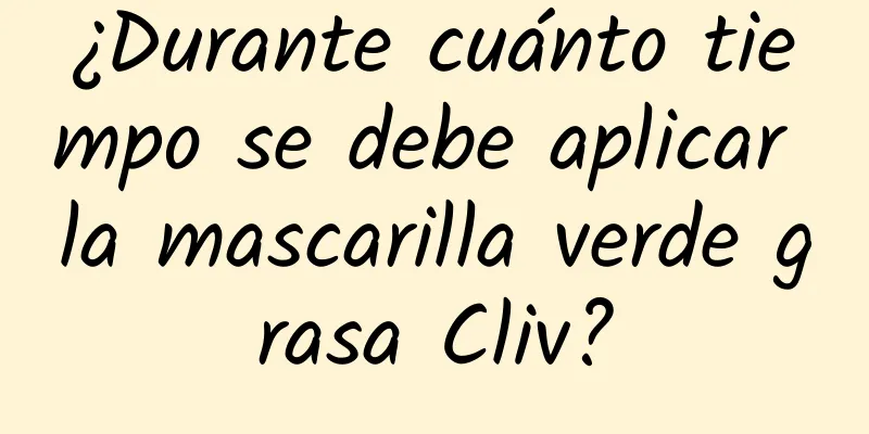 ¿Durante cuánto tiempo se debe aplicar la mascarilla verde grasa Cliv?