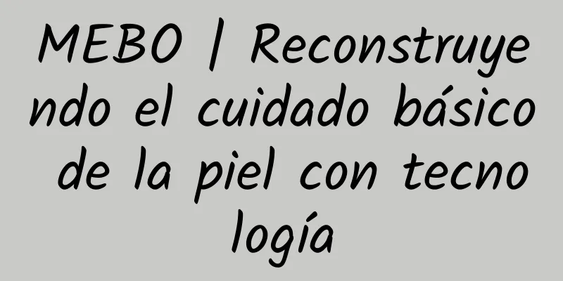 MEBO | Reconstruyendo el cuidado básico de la piel con tecnología