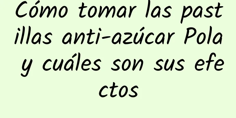 Cómo tomar las pastillas anti-azúcar Pola y cuáles son sus efectos