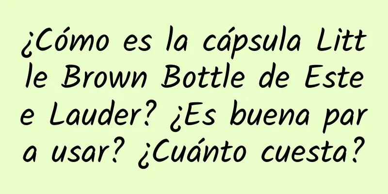 ¿Cómo es la cápsula Little Brown Bottle de Estee Lauder? ¿Es buena para usar? ¿Cuánto cuesta?