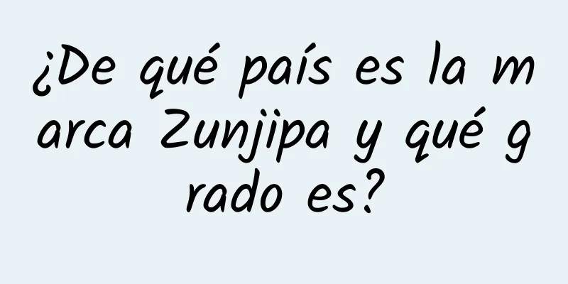 ¿De qué país es la marca Zunjipa y qué grado es?