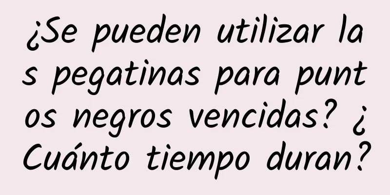 ¿Se pueden utilizar las pegatinas para puntos negros vencidas? ¿Cuánto tiempo duran?