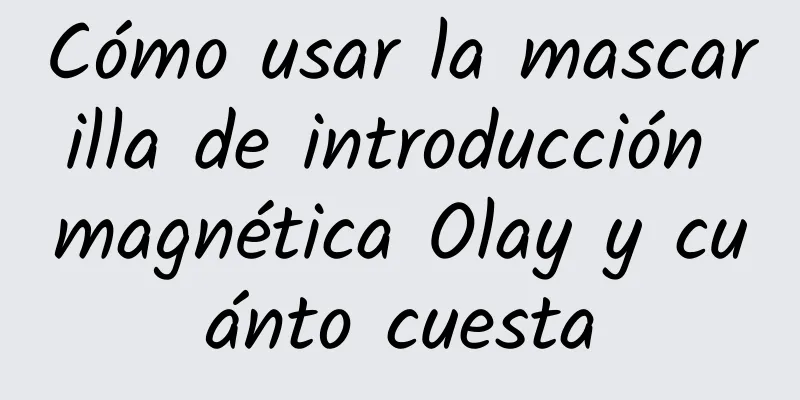 Cómo usar la mascarilla de introducción magnética Olay y cuánto cuesta