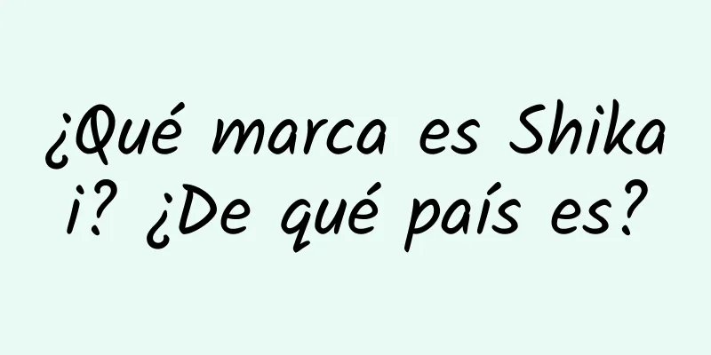 ¿Qué marca es Shikai? ¿De qué país es?