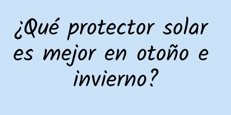 ¿Qué protector solar es mejor en otoño e invierno?