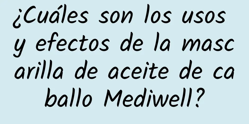 ¿Cuáles son los usos y efectos de la mascarilla de aceite de caballo Mediwell?