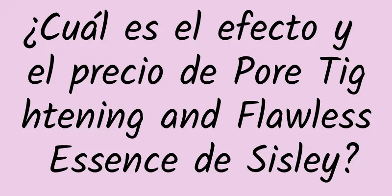 ¿Cuál es el efecto y el precio de Pore Tightening and Flawless Essence de Sisley?