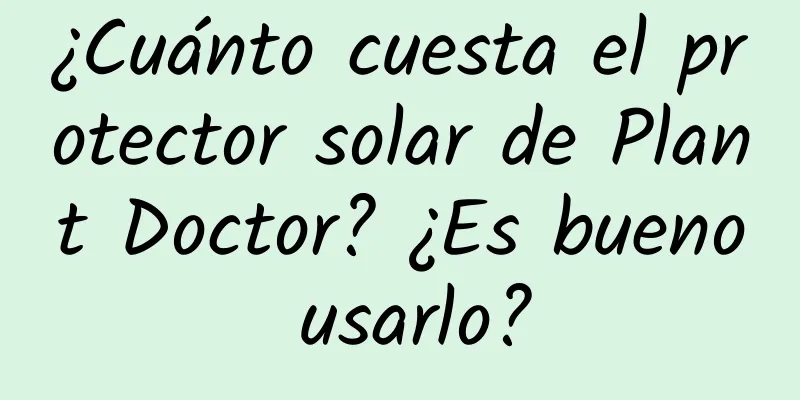 ¿Cuánto cuesta el protector solar de Plant Doctor? ¿Es bueno usarlo?