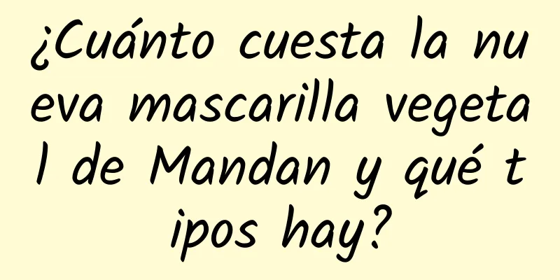 ¿Cuánto cuesta la nueva mascarilla vegetal de Mandan y qué tipos hay?