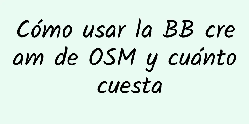 Cómo usar la BB cream de OSM y cuánto cuesta