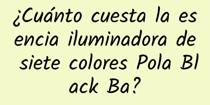 ¿Cuánto cuesta la esencia iluminadora de siete colores Pola Black Ba?