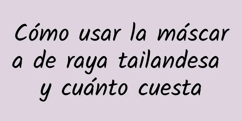 Cómo usar la máscara de raya tailandesa y cuánto cuesta