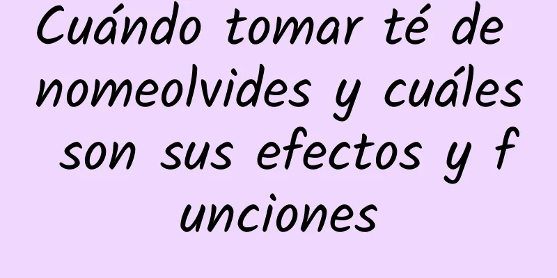 Cuándo tomar té de nomeolvides y cuáles son sus efectos y funciones