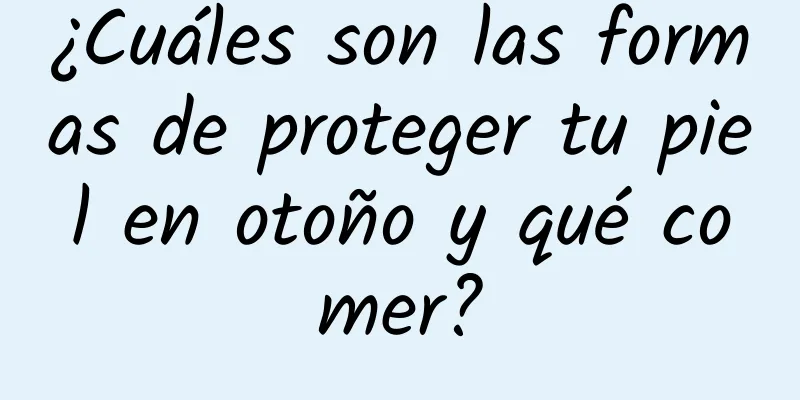 ¿Cuáles son las formas de proteger tu piel en otoño y qué comer?