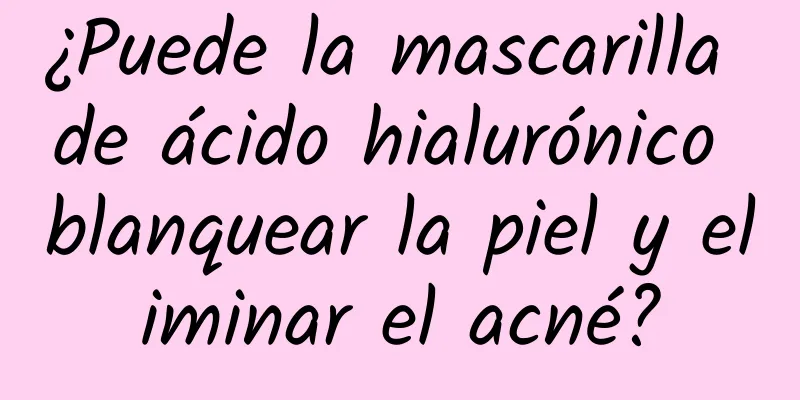 ¿Puede la mascarilla de ácido hialurónico blanquear la piel y eliminar el acné?