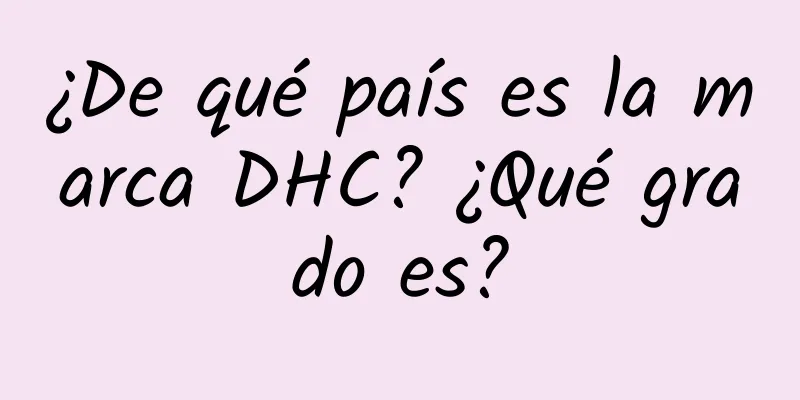 ¿De qué país es la marca DHC? ¿Qué grado es?