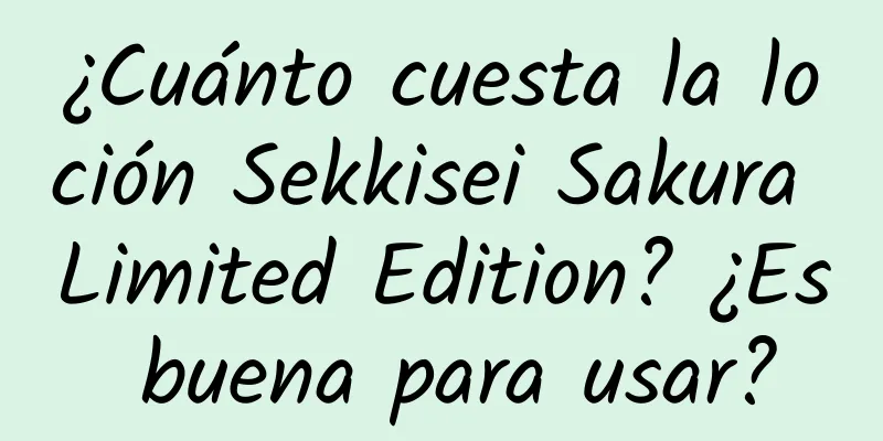 ¿Cuánto cuesta la loción Sekkisei Sakura Limited Edition? ¿Es buena para usar?