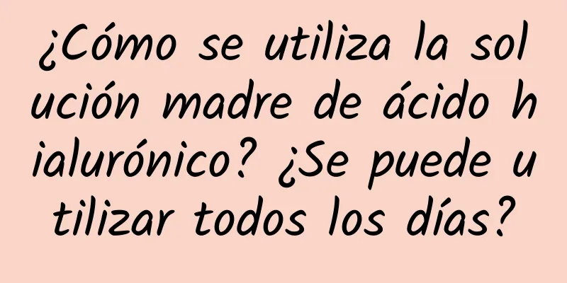 ¿Cómo se utiliza la solución madre de ácido hialurónico? ¿Se puede utilizar todos los días?