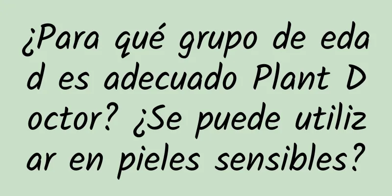 ¿Para qué grupo de edad es adecuado Plant Doctor? ¿Se puede utilizar en pieles sensibles?