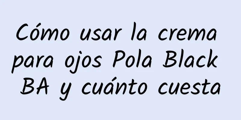 Cómo usar la crema para ojos Pola Black BA y cuánto cuesta