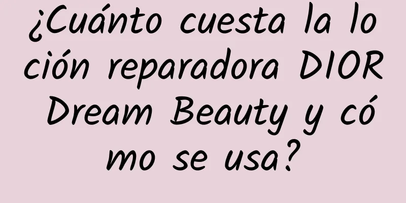 ¿Cuánto cuesta la loción reparadora DIOR Dream Beauty y cómo se usa?