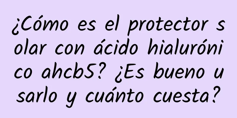 ¿Cómo es el protector solar con ácido hialurónico ahcb5? ¿Es bueno usarlo y cuánto cuesta?