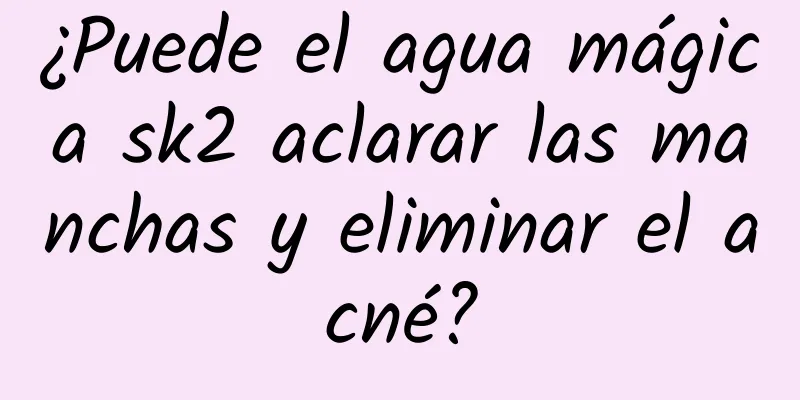 ¿Puede el agua mágica sk2 aclarar las manchas y eliminar el acné?