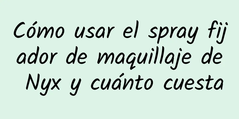 Cómo usar el spray fijador de maquillaje de Nyx y cuánto cuesta