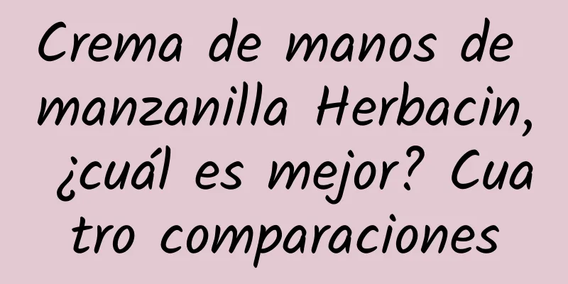 Crema de manos de manzanilla Herbacin, ¿cuál es mejor? Cuatro comparaciones