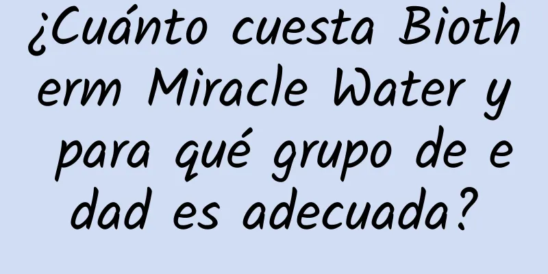 ¿Cuánto cuesta Biotherm Miracle Water y para qué grupo de edad es adecuada?